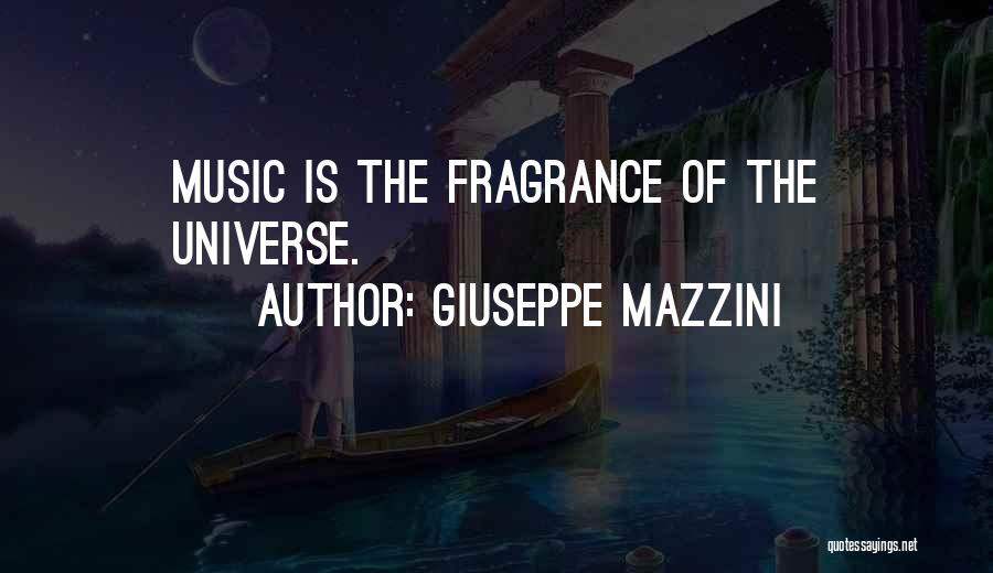 Giuseppe Mazzini Quotes: Music Is The Fragrance Of The Universe.