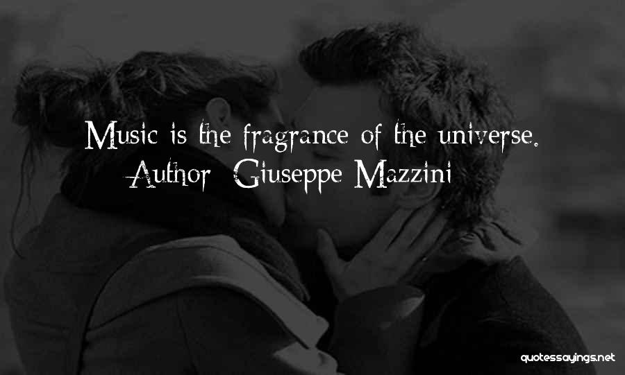 Giuseppe Mazzini Quotes: Music Is The Fragrance Of The Universe.