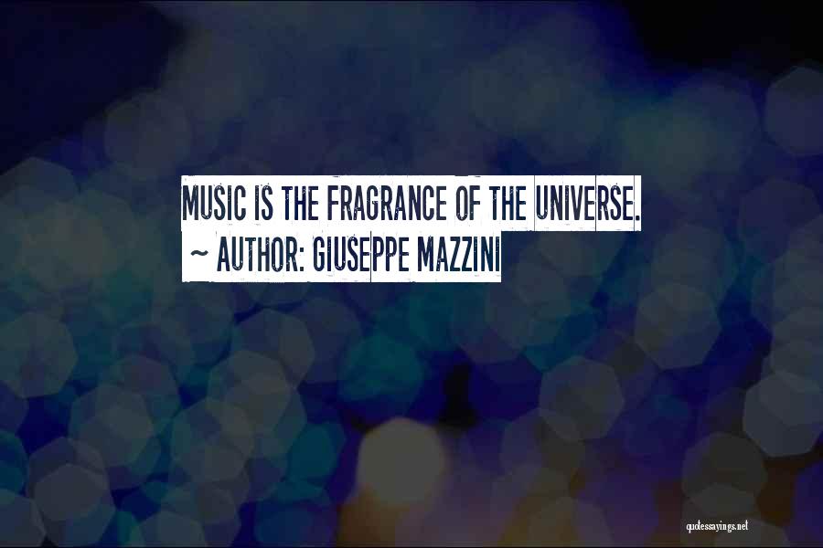 Giuseppe Mazzini Quotes: Music Is The Fragrance Of The Universe.