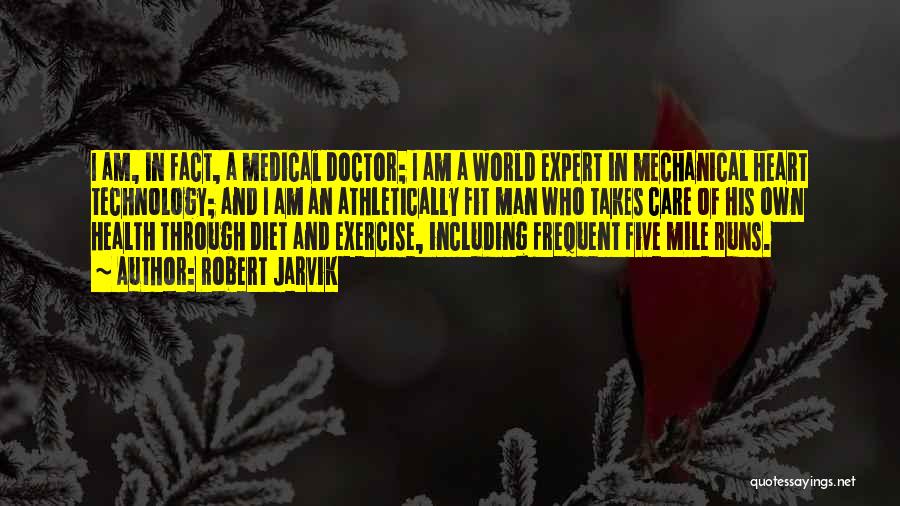 Robert Jarvik Quotes: I Am, In Fact, A Medical Doctor; I Am A World Expert In Mechanical Heart Technology; And I Am An