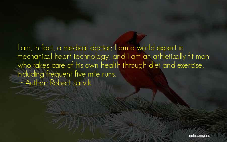 Robert Jarvik Quotes: I Am, In Fact, A Medical Doctor; I Am A World Expert In Mechanical Heart Technology; And I Am An