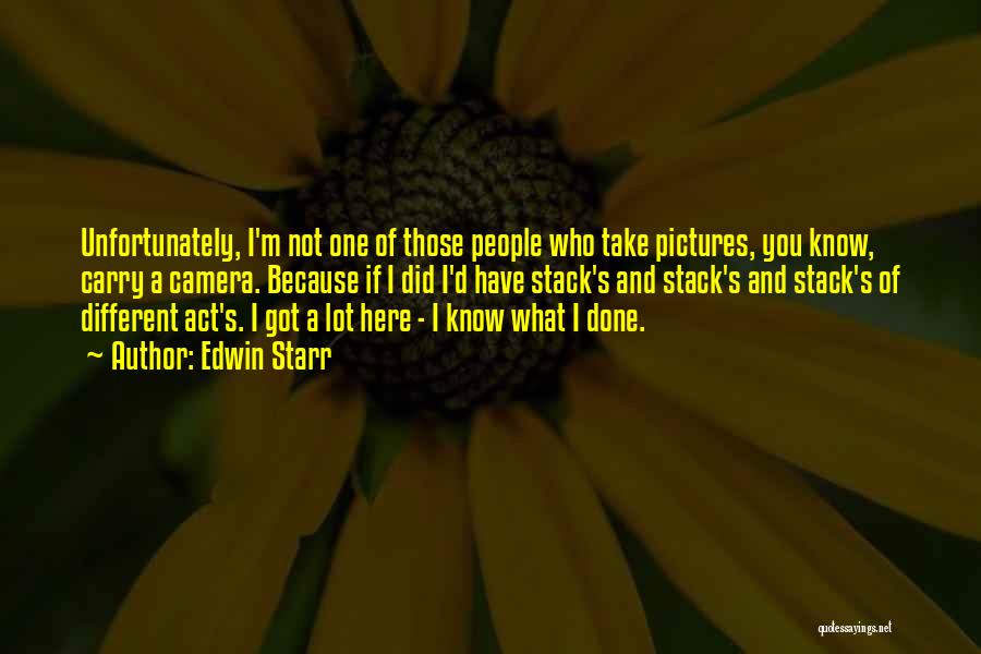 Edwin Starr Quotes: Unfortunately, I'm Not One Of Those People Who Take Pictures, You Know, Carry A Camera. Because If I Did I'd
