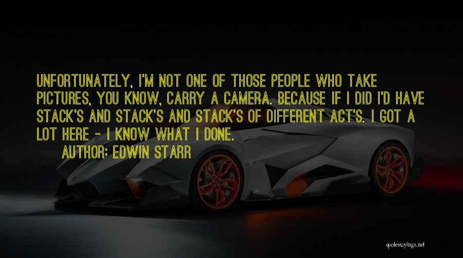 Edwin Starr Quotes: Unfortunately, I'm Not One Of Those People Who Take Pictures, You Know, Carry A Camera. Because If I Did I'd