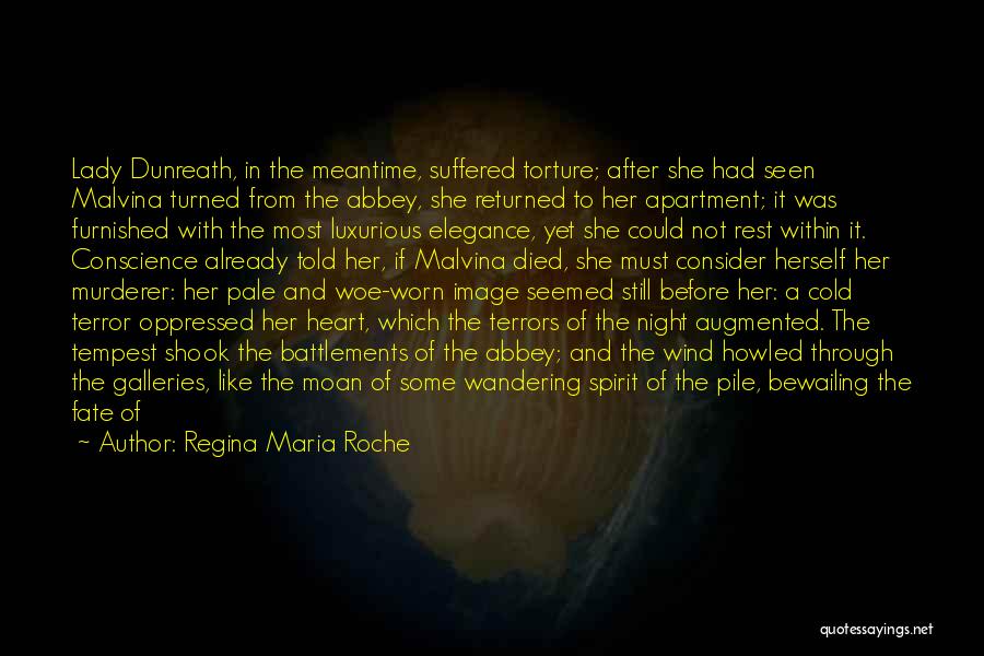 Regina Maria Roche Quotes: Lady Dunreath, In The Meantime, Suffered Torture; After She Had Seen Malvina Turned From The Abbey, She Returned To Her