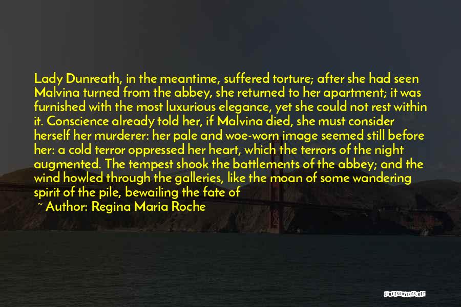 Regina Maria Roche Quotes: Lady Dunreath, In The Meantime, Suffered Torture; After She Had Seen Malvina Turned From The Abbey, She Returned To Her