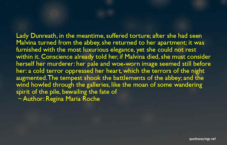 Regina Maria Roche Quotes: Lady Dunreath, In The Meantime, Suffered Torture; After She Had Seen Malvina Turned From The Abbey, She Returned To Her