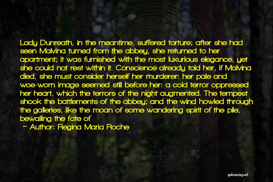 Regina Maria Roche Quotes: Lady Dunreath, In The Meantime, Suffered Torture; After She Had Seen Malvina Turned From The Abbey, She Returned To Her