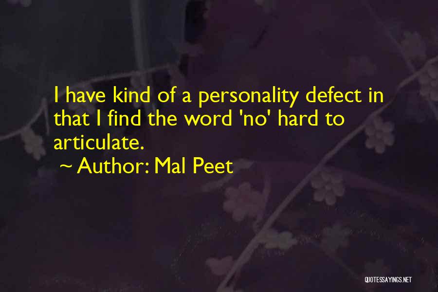 Mal Peet Quotes: I Have Kind Of A Personality Defect In That I Find The Word 'no' Hard To Articulate.