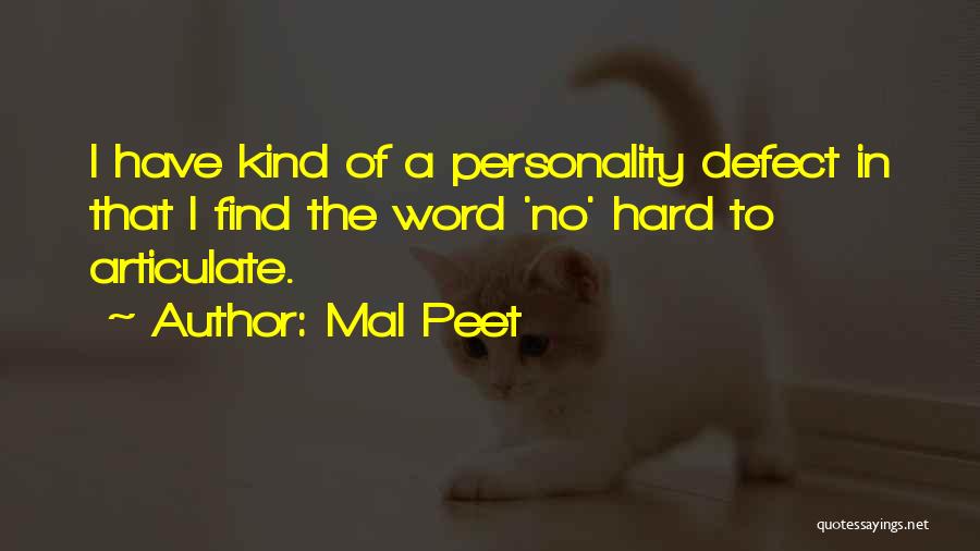 Mal Peet Quotes: I Have Kind Of A Personality Defect In That I Find The Word 'no' Hard To Articulate.