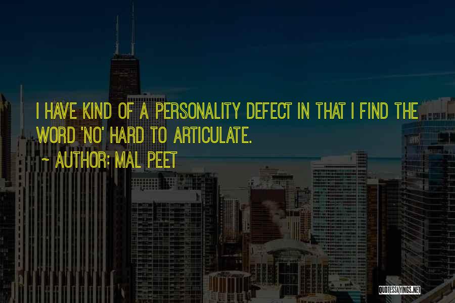 Mal Peet Quotes: I Have Kind Of A Personality Defect In That I Find The Word 'no' Hard To Articulate.