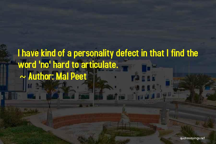 Mal Peet Quotes: I Have Kind Of A Personality Defect In That I Find The Word 'no' Hard To Articulate.