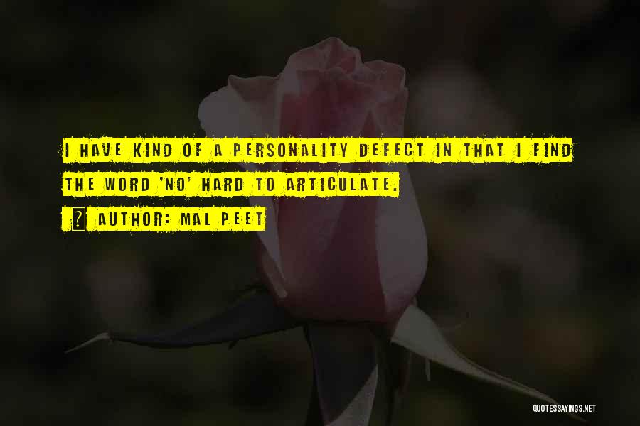 Mal Peet Quotes: I Have Kind Of A Personality Defect In That I Find The Word 'no' Hard To Articulate.