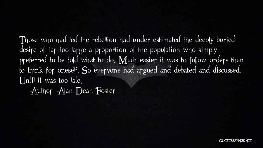 Alan Dean Foster Quotes: Those Who Had Led The Rebellion Had Under-estimated The Deeply Buried Desire Of Far Too Large A Proportion Of The