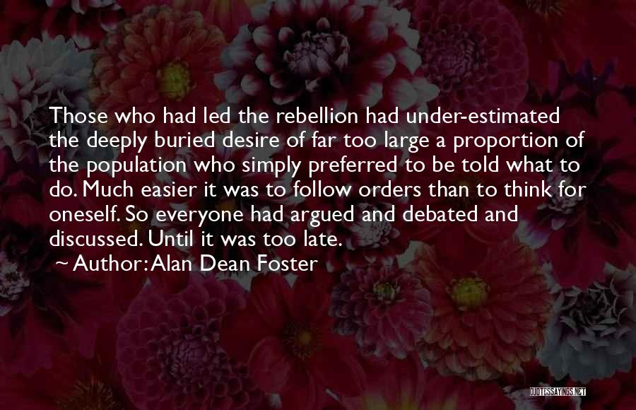 Alan Dean Foster Quotes: Those Who Had Led The Rebellion Had Under-estimated The Deeply Buried Desire Of Far Too Large A Proportion Of The