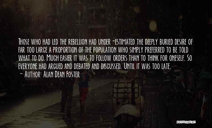 Alan Dean Foster Quotes: Those Who Had Led The Rebellion Had Under-estimated The Deeply Buried Desire Of Far Too Large A Proportion Of The