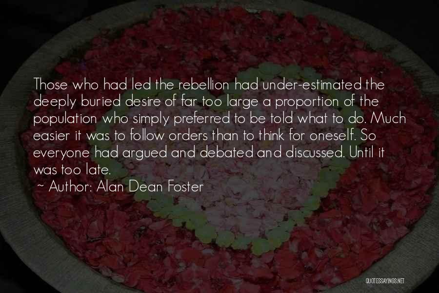 Alan Dean Foster Quotes: Those Who Had Led The Rebellion Had Under-estimated The Deeply Buried Desire Of Far Too Large A Proportion Of The