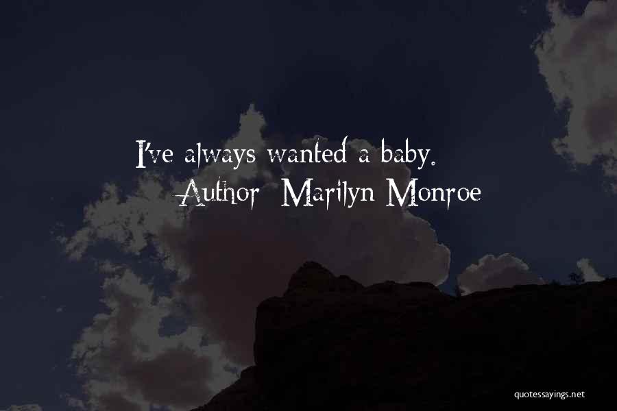 Marilyn Monroe Quotes: I've Always Wanted A Baby.