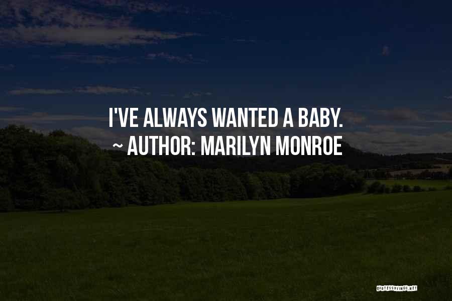 Marilyn Monroe Quotes: I've Always Wanted A Baby.