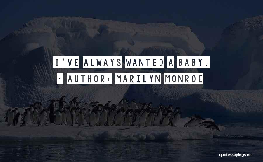 Marilyn Monroe Quotes: I've Always Wanted A Baby.