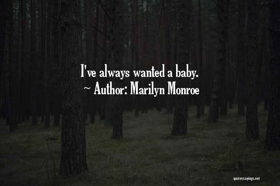 Marilyn Monroe Quotes: I've Always Wanted A Baby.