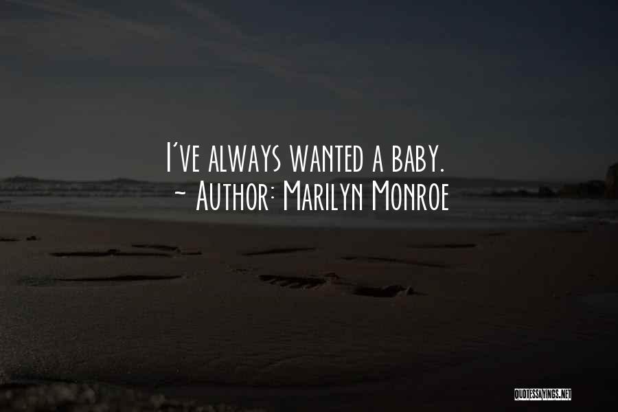 Marilyn Monroe Quotes: I've Always Wanted A Baby.