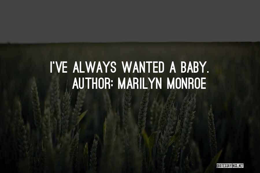 Marilyn Monroe Quotes: I've Always Wanted A Baby.