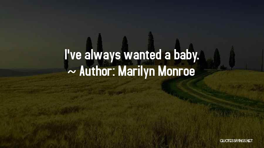 Marilyn Monroe Quotes: I've Always Wanted A Baby.