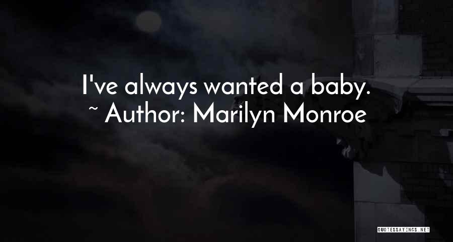 Marilyn Monroe Quotes: I've Always Wanted A Baby.