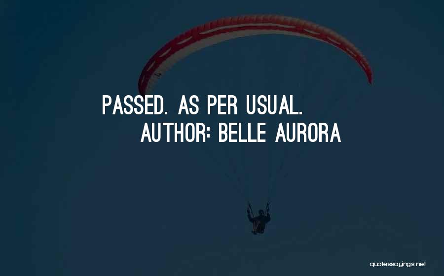 Belle Aurora Quotes: Passed. As Per Usual.