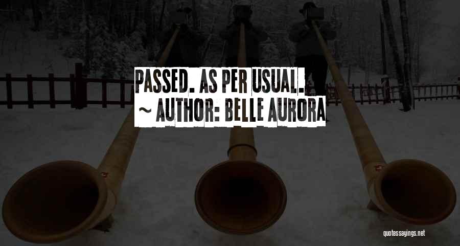 Belle Aurora Quotes: Passed. As Per Usual.