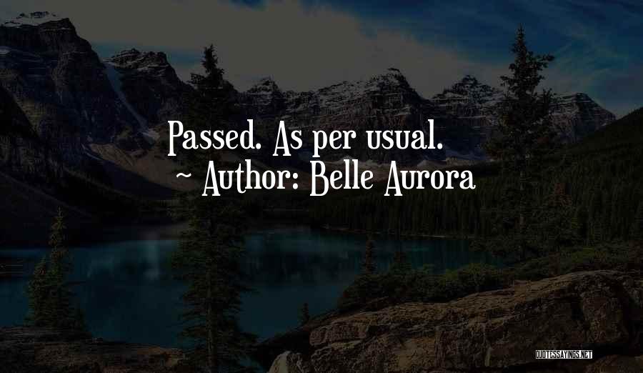 Belle Aurora Quotes: Passed. As Per Usual.