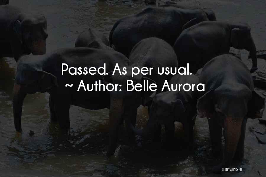 Belle Aurora Quotes: Passed. As Per Usual.