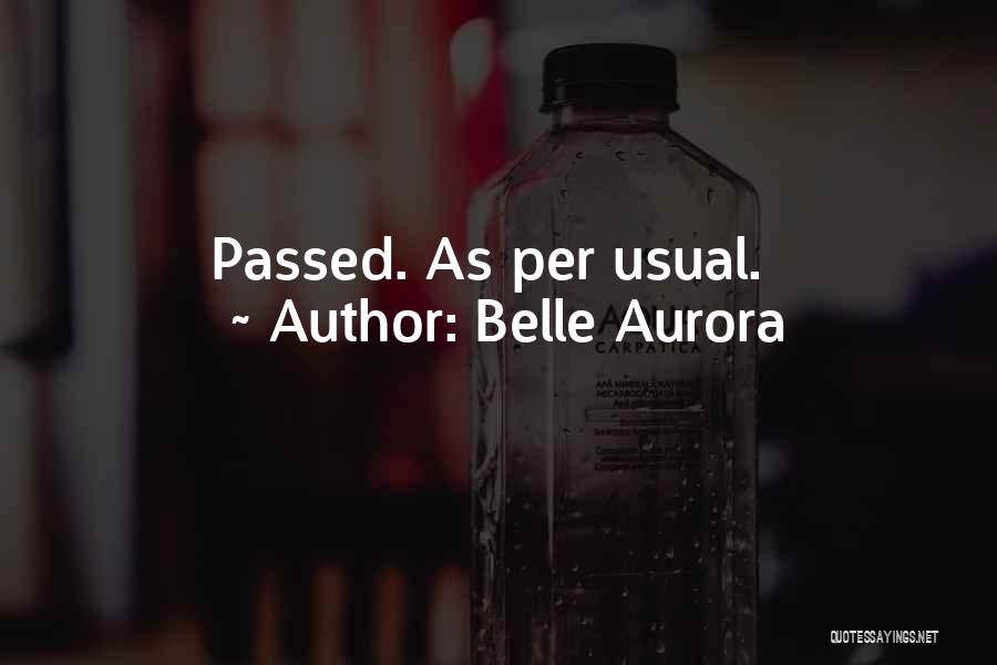 Belle Aurora Quotes: Passed. As Per Usual.