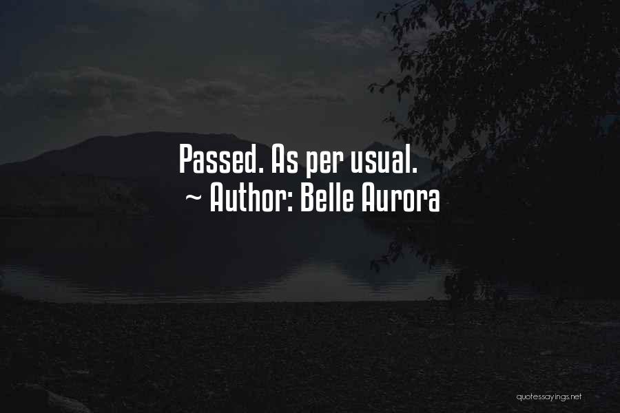 Belle Aurora Quotes: Passed. As Per Usual.