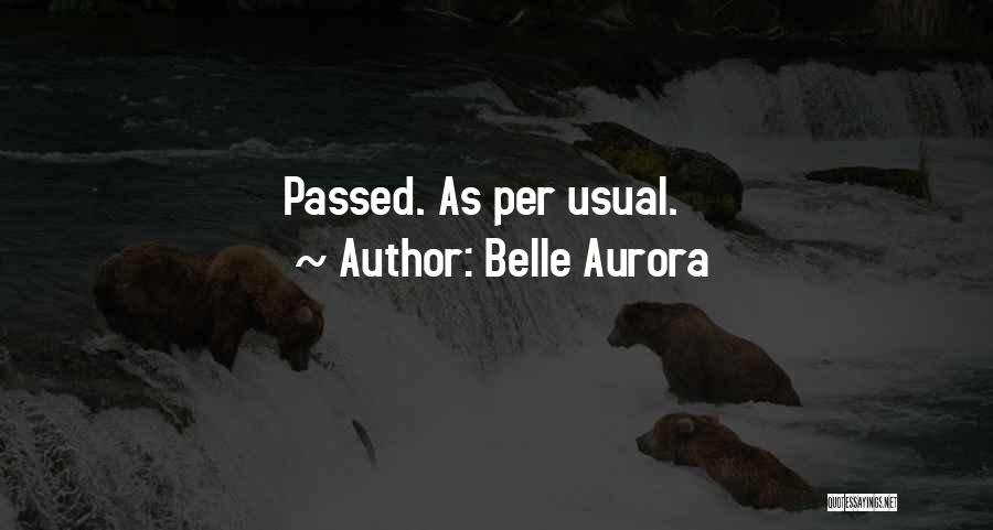 Belle Aurora Quotes: Passed. As Per Usual.