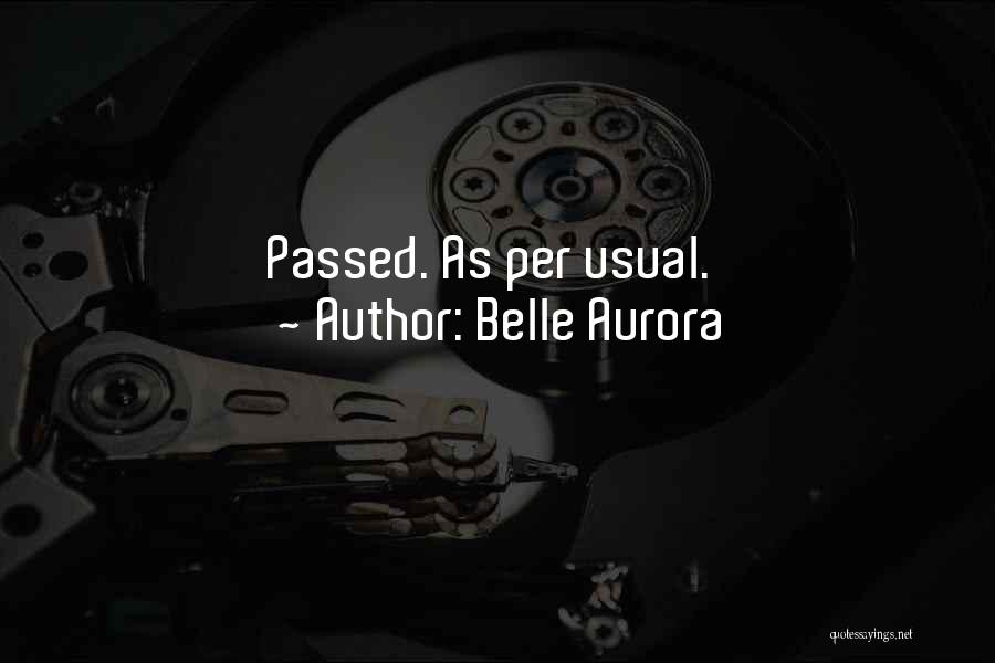 Belle Aurora Quotes: Passed. As Per Usual.