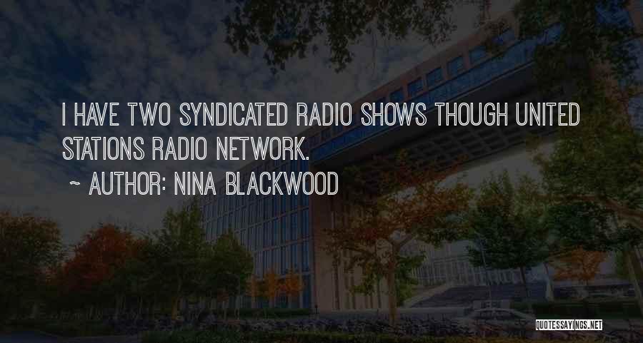 Nina Blackwood Quotes: I Have Two Syndicated Radio Shows Though United Stations Radio Network.