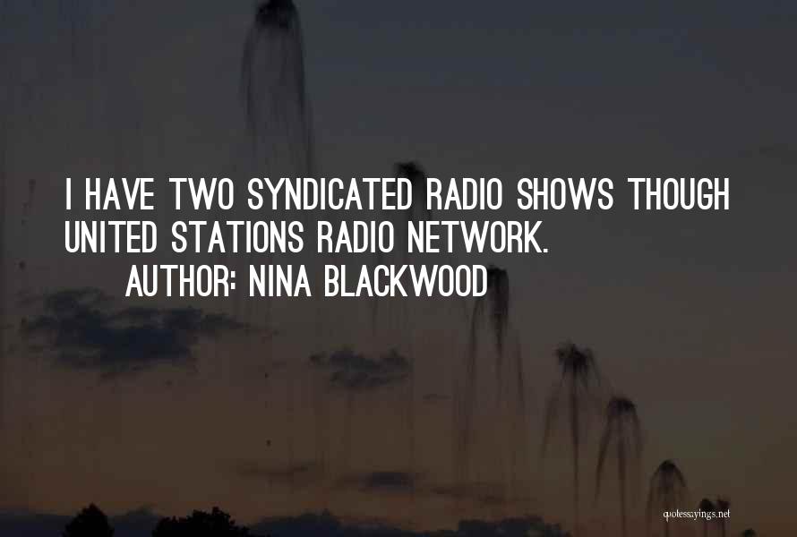 Nina Blackwood Quotes: I Have Two Syndicated Radio Shows Though United Stations Radio Network.