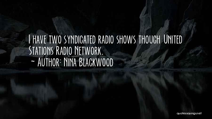 Nina Blackwood Quotes: I Have Two Syndicated Radio Shows Though United Stations Radio Network.