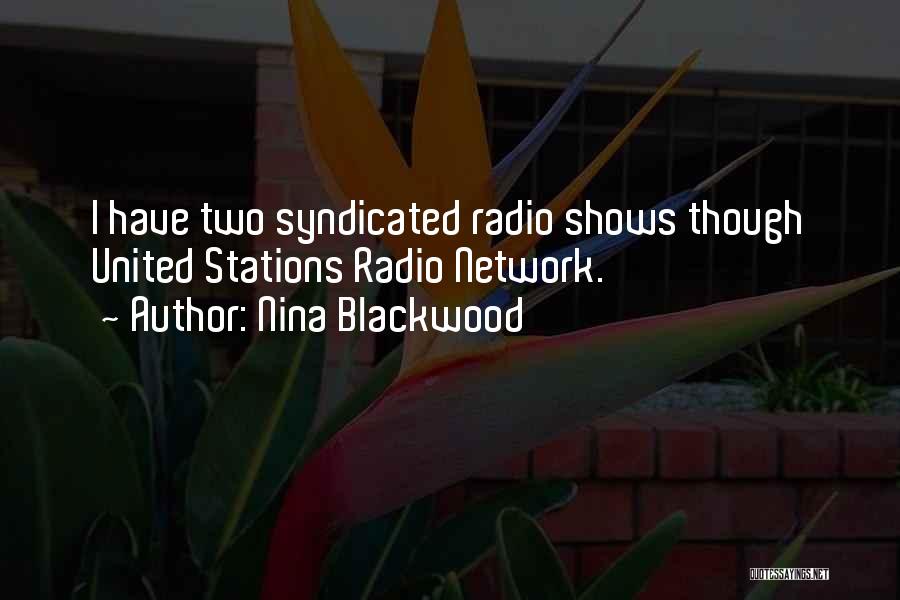 Nina Blackwood Quotes: I Have Two Syndicated Radio Shows Though United Stations Radio Network.