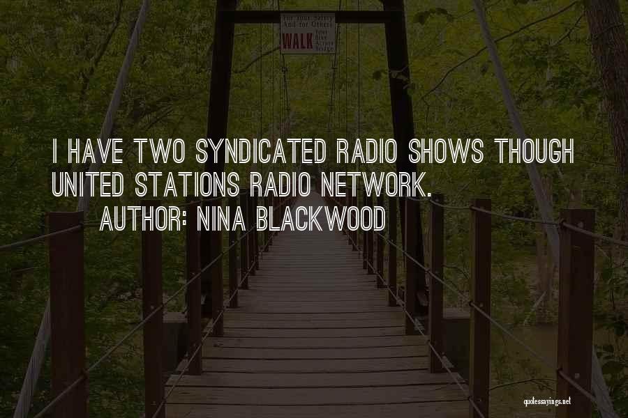 Nina Blackwood Quotes: I Have Two Syndicated Radio Shows Though United Stations Radio Network.