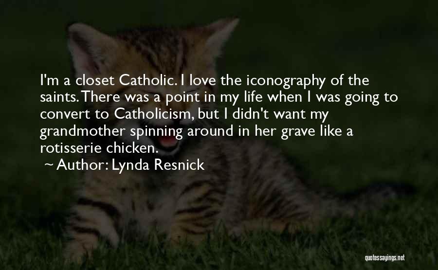 Lynda Resnick Quotes: I'm A Closet Catholic. I Love The Iconography Of The Saints. There Was A Point In My Life When I