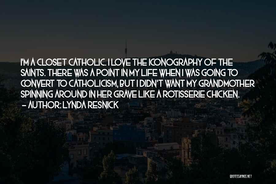Lynda Resnick Quotes: I'm A Closet Catholic. I Love The Iconography Of The Saints. There Was A Point In My Life When I