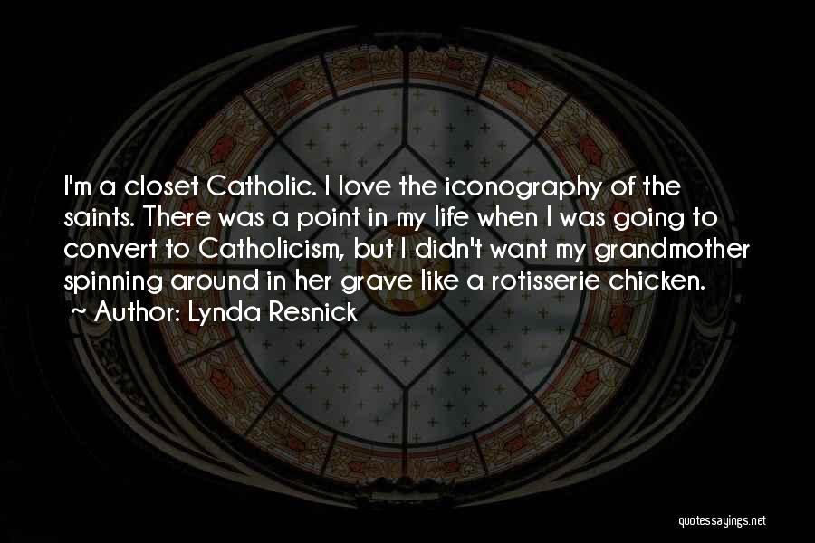 Lynda Resnick Quotes: I'm A Closet Catholic. I Love The Iconography Of The Saints. There Was A Point In My Life When I