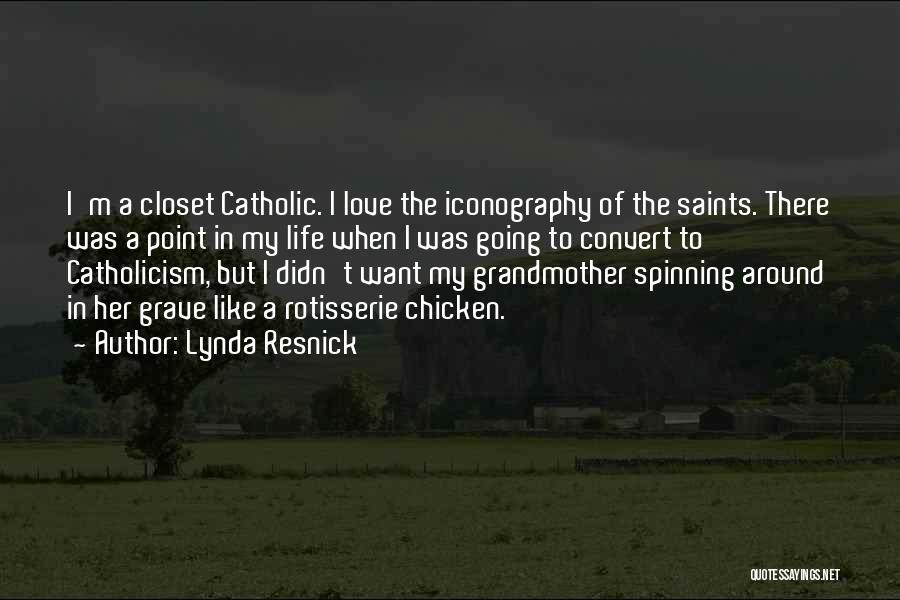 Lynda Resnick Quotes: I'm A Closet Catholic. I Love The Iconography Of The Saints. There Was A Point In My Life When I