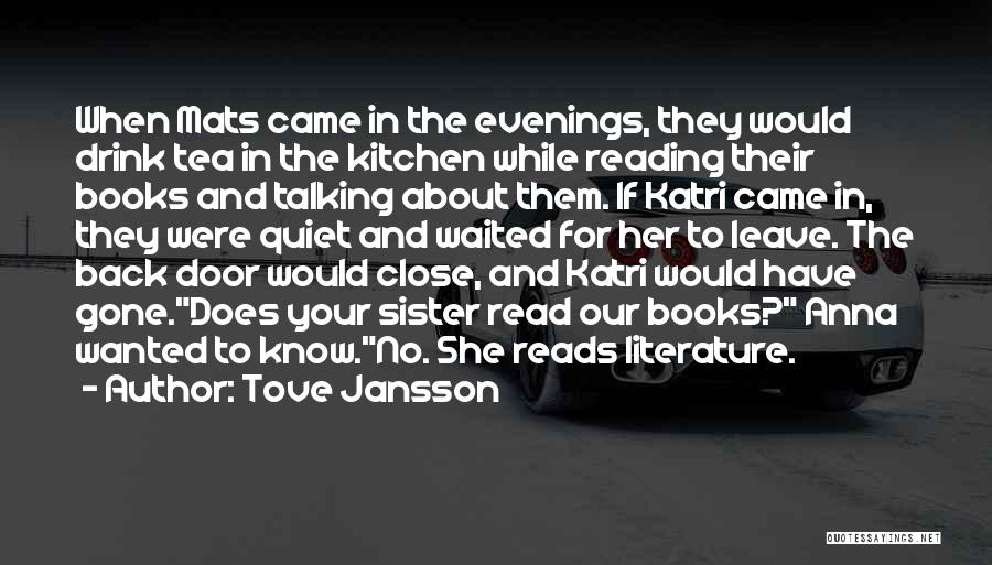 Tove Jansson Quotes: When Mats Came In The Evenings, They Would Drink Tea In The Kitchen While Reading Their Books And Talking About