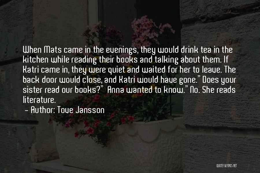 Tove Jansson Quotes: When Mats Came In The Evenings, They Would Drink Tea In The Kitchen While Reading Their Books And Talking About