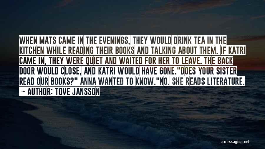 Tove Jansson Quotes: When Mats Came In The Evenings, They Would Drink Tea In The Kitchen While Reading Their Books And Talking About