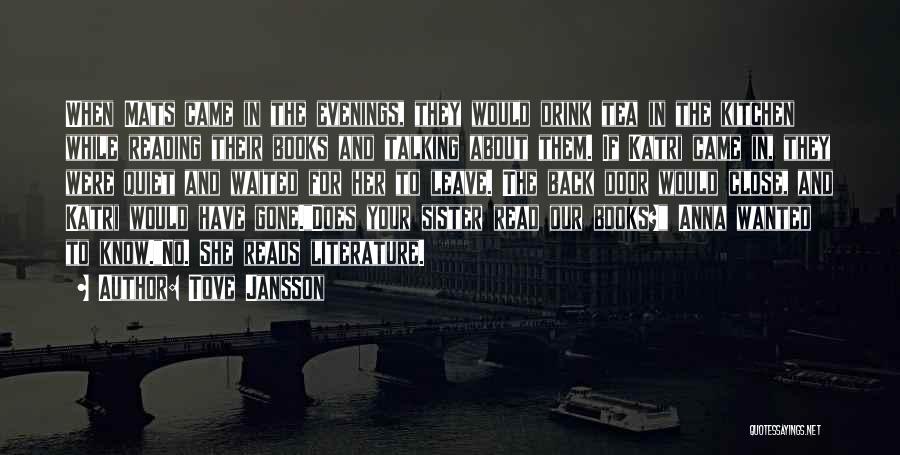 Tove Jansson Quotes: When Mats Came In The Evenings, They Would Drink Tea In The Kitchen While Reading Their Books And Talking About