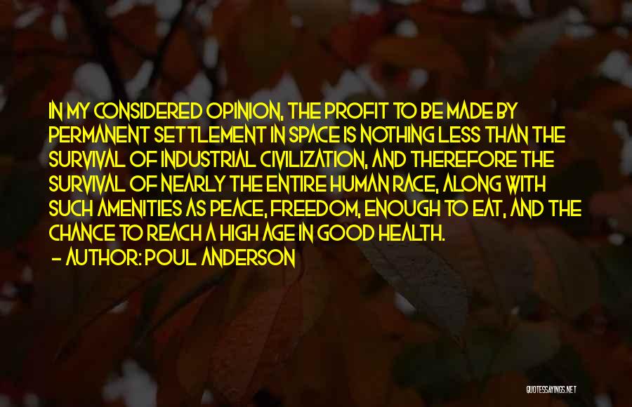 Poul Anderson Quotes: In My Considered Opinion, The Profit To Be Made By Permanent Settlement In Space Is Nothing Less Than The Survival